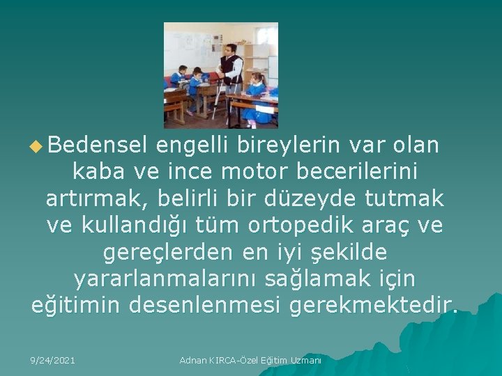 u Bedensel engelli bireylerin var olan kaba ve ince motor becerilerini artırmak, belirli bir