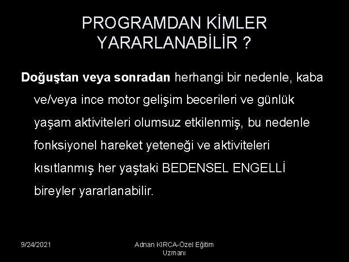 PROGRAMDAN KİMLER YARARLANABİLİR ? Doğuştan veya sonradan herhangi bir nedenle, kaba ve/veya ince motor