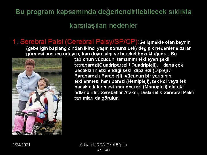 Bu program kapsamında değerlendirilebilecek sıklıkla karşılan nedenler 1. Serebral Palsi (Cerebral Palsy/SP/CP): Gelişmekte olan