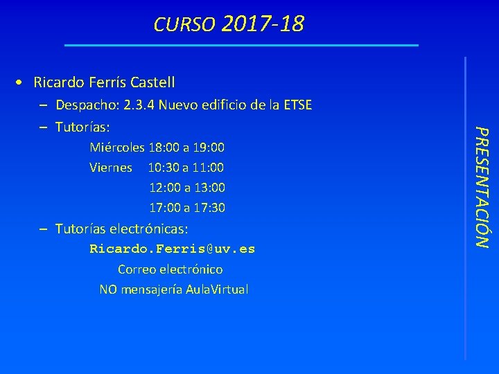 CURSO 2017 -18 • Ricardo Ferrís Castell Miércoles 18: 00 a 19: 00 Viernes
