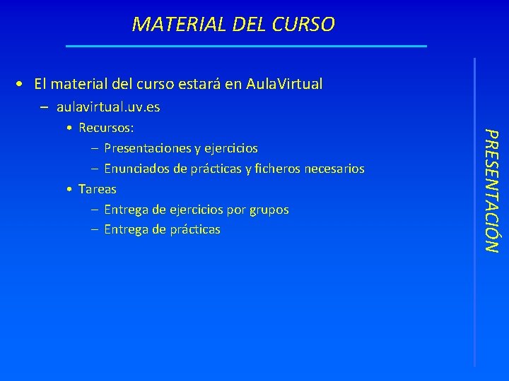 MATERIAL DEL CURSO • El material del curso estará en Aula. Virtual – aulavirtual.