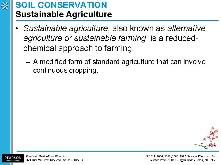 SOIL CONSERVATION Sustainable Agriculture • Sustainable agriculture, also known as alternative agriculture or sustainable