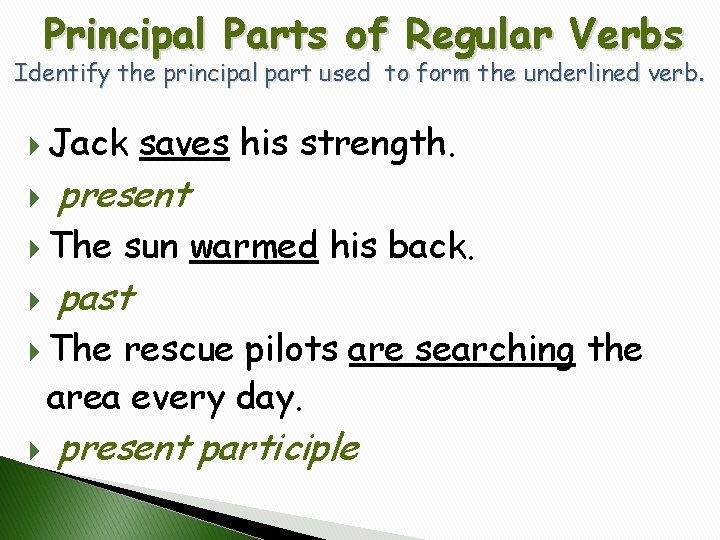 Principal Parts of Regular Verbs Identify the principal part used to form the underlined