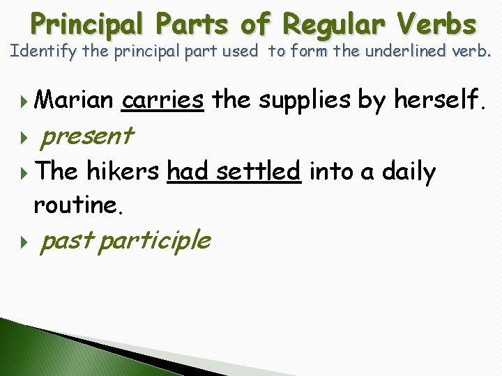 Principal Parts of Regular Verbs Identify the principal part used to form the underlined