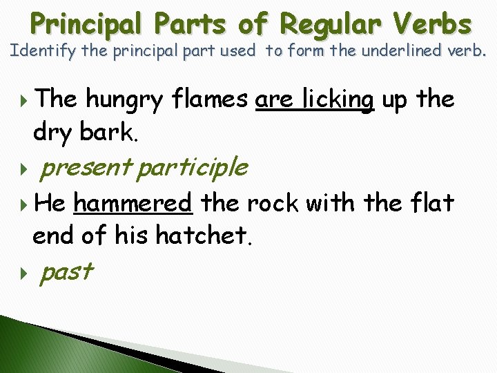 Principal Parts of Regular Verbs Identify the principal part used to form the underlined