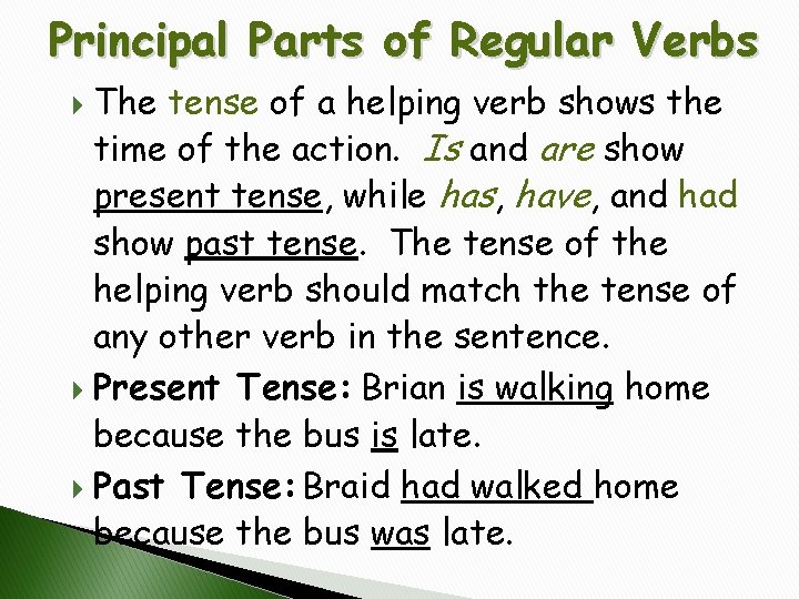 Principal Parts of Regular Verbs The tense of a helping verb shows the time