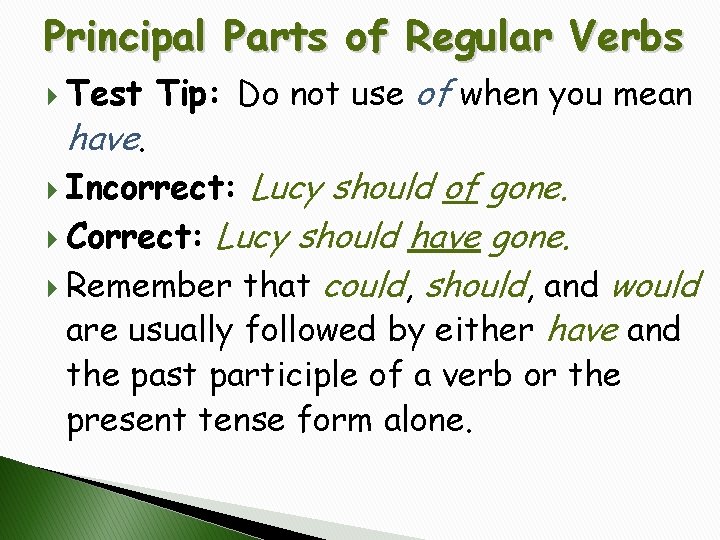 Principal Parts of Regular Verbs Test Tip: Do not use of when you mean
