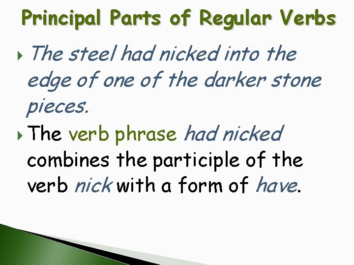 Principal Parts of Regular Verbs The steel had nicked into the edge of one
