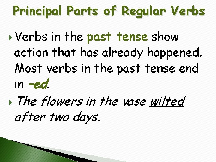 Principal Parts of Regular Verbs in the past tense show action that has already