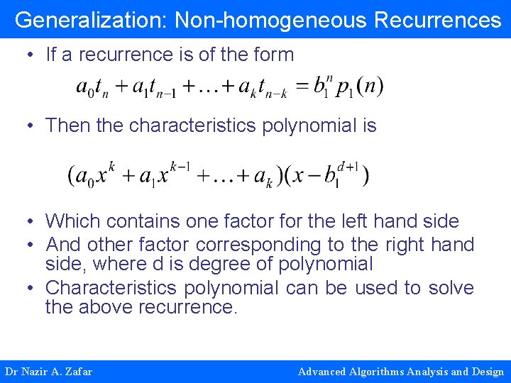 Generalization: Non-homogeneous Recurrences • If a recurrence is of the form • Then the Generalization: Non-homogeneous Recurrences • If a recurrence is of the form • Then the