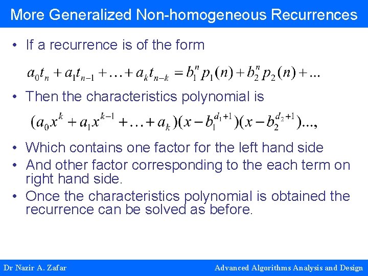 More Generalized Non-homogeneous Recurrences • If a recurrence is of the form • Then More Generalized Non-homogeneous Recurrences • If a recurrence is of the form • Then