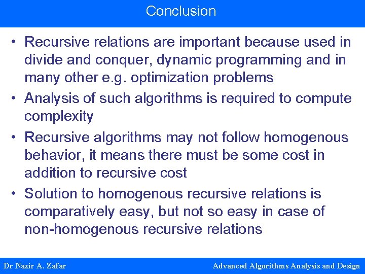 Conclusion • Recursive relations are important because used in divide and conquer, dynamic programming Conclusion • Recursive relations are important because used in divide and conquer, dynamic programming