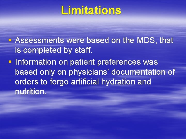 Limitations § Assessments were based on the MDS, that is completed by staff. §