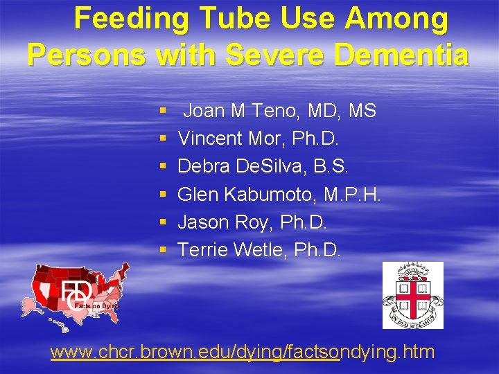 Feeding Tube Use Among Persons with Severe Dementia § § § Joan M Teno,