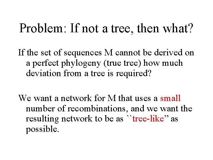Problem: If not a tree, then what? If the set of sequences M cannot