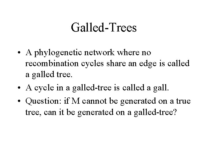 Galled-Trees • A phylogenetic network where no recombination cycles share an edge is called