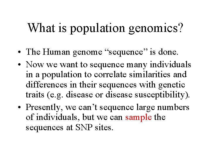 What is population genomics? • The Human genome “sequence” is done. • Now we
