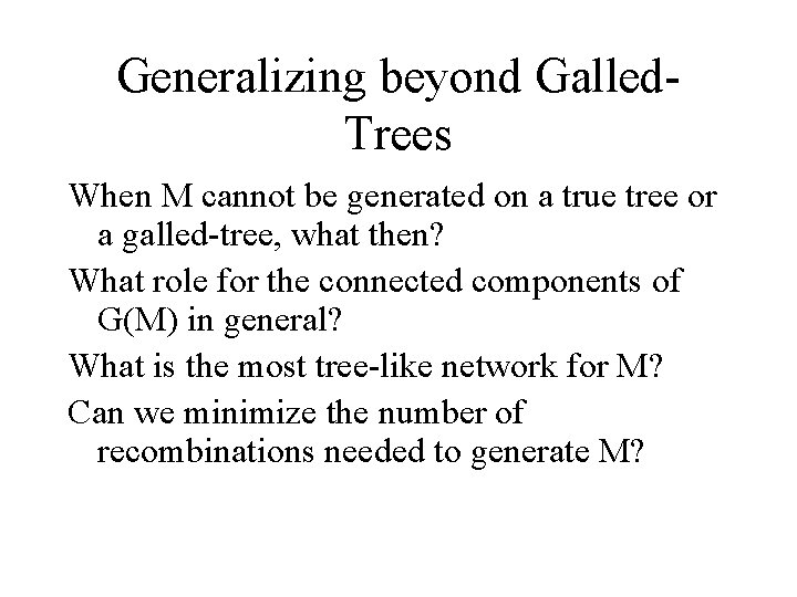 Generalizing beyond Galled. Trees When M cannot be generated on a true tree or
