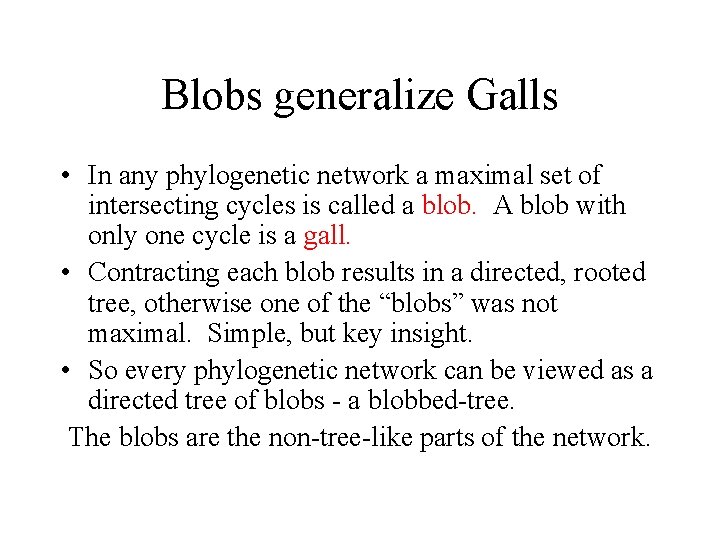 Blobs generalize Galls • In any phylogenetic network a maximal set of intersecting cycles