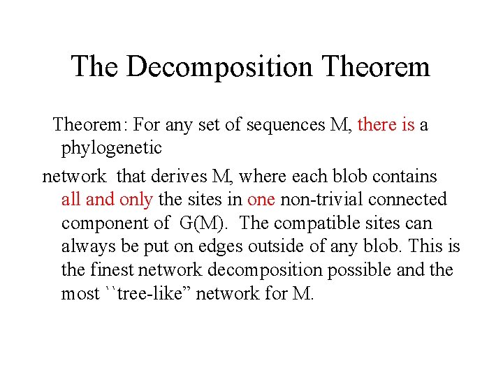 The Decomposition Theorem: For any set of sequences M, there is a phylogenetic network