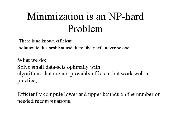 Minimization is an NP-hard Problem There is no known efficient solution to this problem