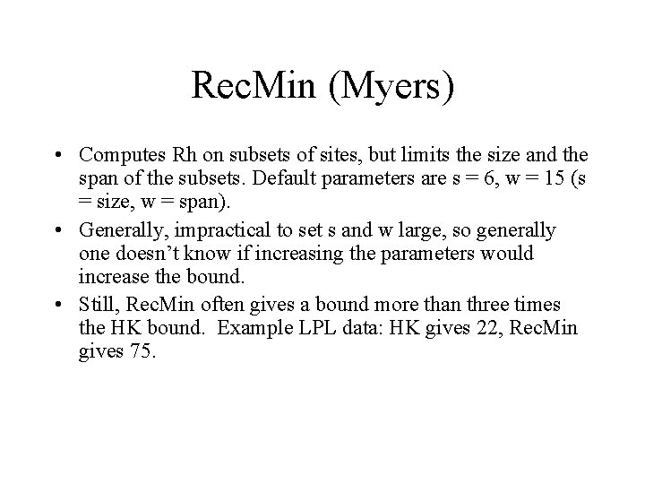 Rec. Min (Myers) • Computes Rh on subsets of sites, but limits the size