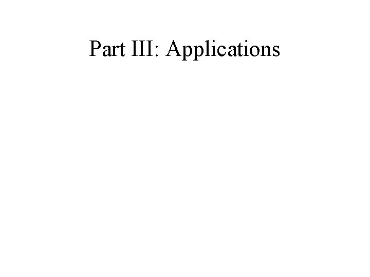 Part III: Applications 