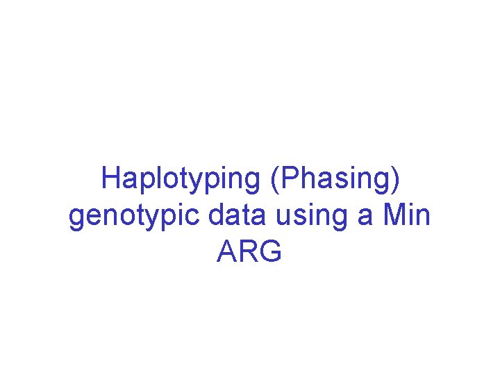 Haplotyping (Phasing) genotypic data using a Min ARG 