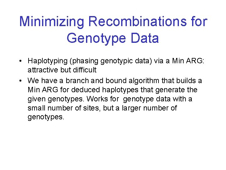 Minimizing Recombinations for Genotype Data • Haplotyping (phasing genotypic data) via a Min ARG: