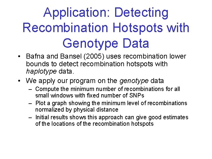 Application: Detecting Recombination Hotspots with Genotype Data • Bafna and Bansel (2005) uses recombination