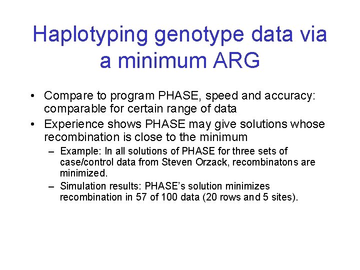Haplotyping genotype data via a minimum ARG • Compare to program PHASE, speed and