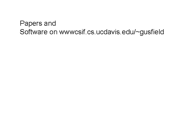 Papers and Software on wwwcsif. cs. ucdavis. edu/~gusfield 