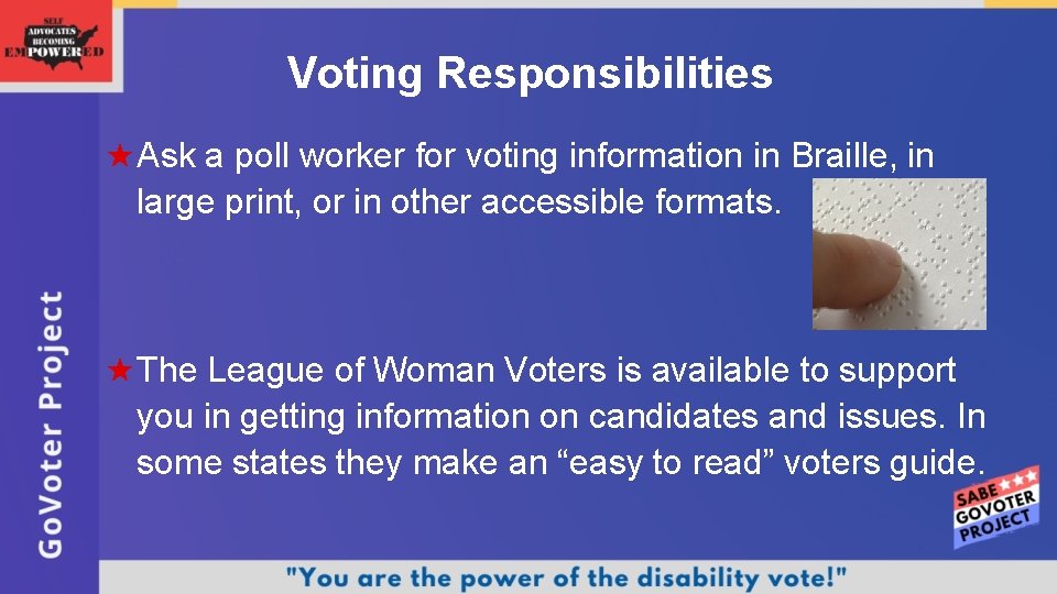 Voting Responsibilities Ask a poll worker for voting information in Braille, in large print,