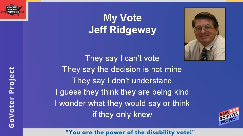 My Vote Jeff Ridgeway They say I can’t vote They say the decision is