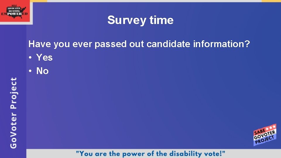 Survey time Have you ever passed out candidate information? • Yes • No 