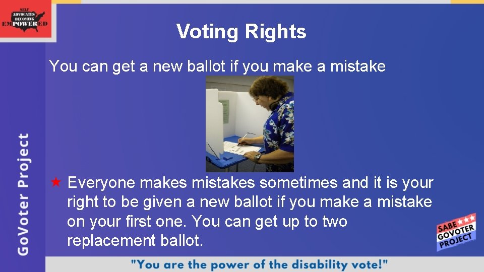 Voting Rights You can get a new ballot if you make a mistake Everyone