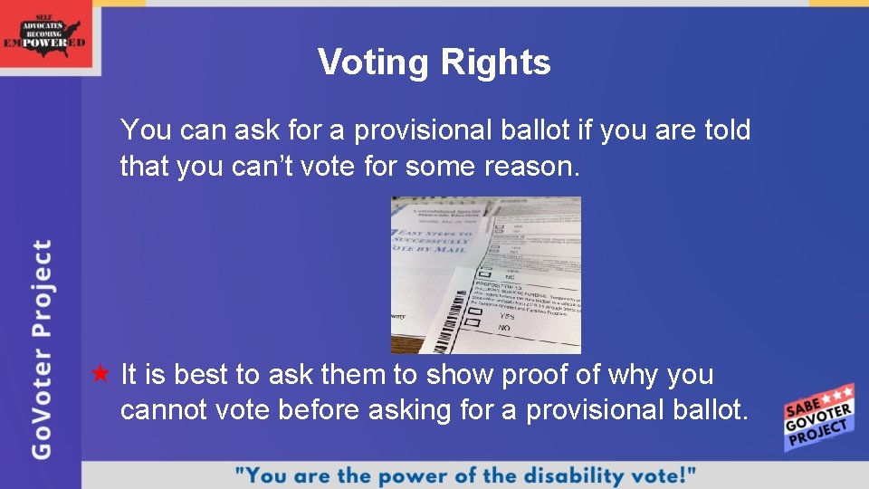 Voting Rights You can ask for a provisional ballot if you are told that