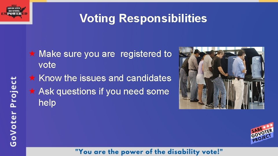 Voting Responsibilities Make sure you are registered to vote Know the issues and candidates