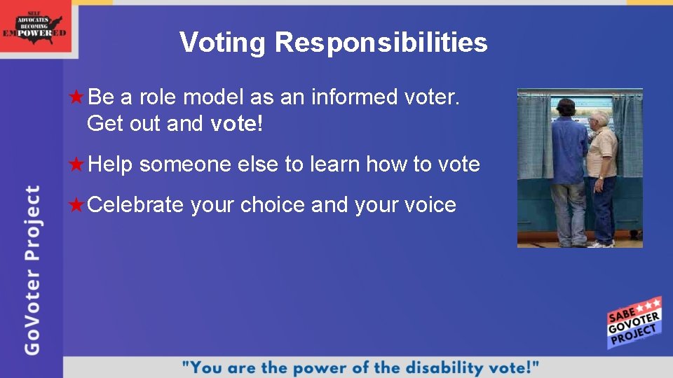 Voting Responsibilities Be a role model as an informed voter. Get out and vote!