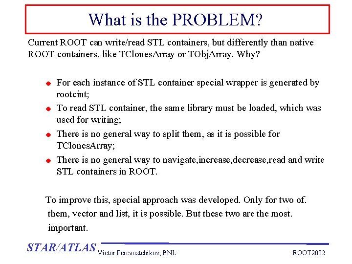 What is the PROBLEM? Current ROOT can write/read STL containers, but differently than native