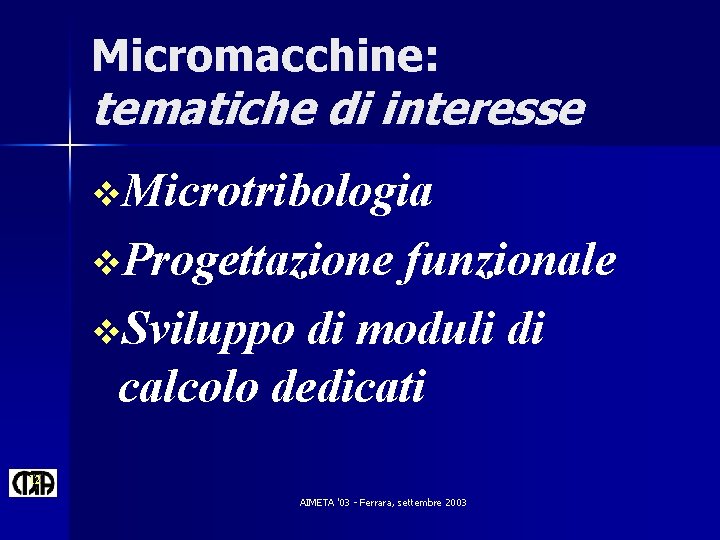 Micromacchine: tematiche di interesse v. Microtribologia v. Progettazione funzionale v. Sviluppo di moduli di