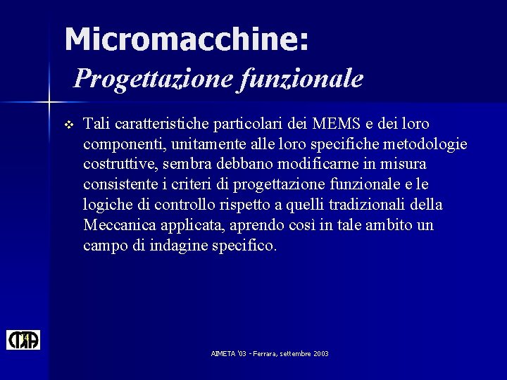 Micromacchine: Progettazione funzionale v Tali caratteristiche particolari dei MEMS e dei loro componenti, unitamente