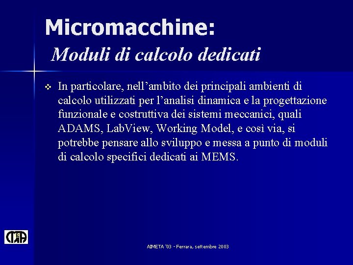 Micromacchine: Moduli di calcolo dedicati v In particolare, nell’ambito dei principali ambienti di calcolo