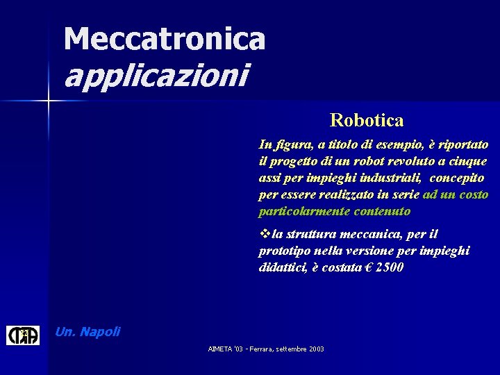 Meccatronica applicazioni Robotica In figura, a titolo di esempio, è riportato il progetto di