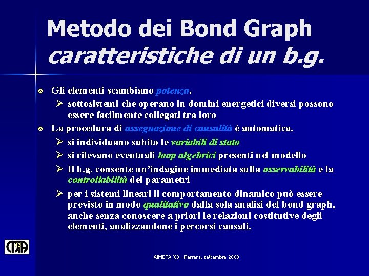 Metodo dei Bond Graph caratteristiche di un b. g. v v Gli elementi scambiano