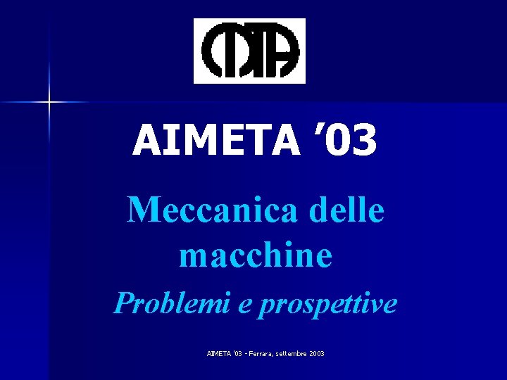 AIMETA ’ 03 Meccanica delle macchine Problemi e prospettive AIMETA '03 - Ferrara, settembre