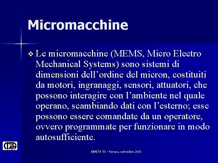 Micromacchine v Le micromacchine (MEMS, Micro Electro Mechanical Systems) sono sistemi di dimensioni dell’ordine