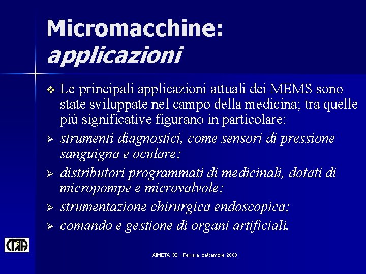 Micromacchine: applicazioni v Ø Ø Le principali applicazioni attuali dei MEMS sono state sviluppate