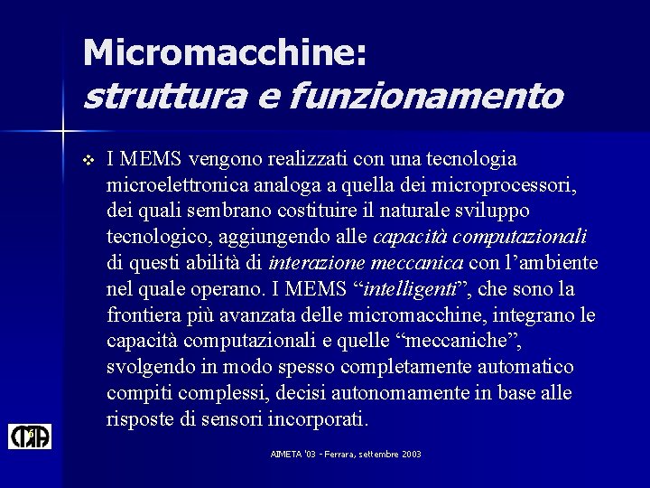 Micromacchine: struttura e funzionamento v 6 I MEMS vengono realizzati con una tecnologia microelettronica