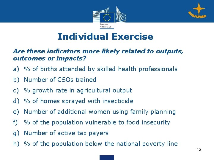 Individual Exercise Are these indicators more likely related to outputs, outcomes or impacts? a)